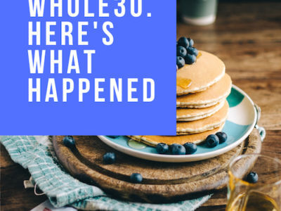 I didn’t do Whole30. Here’s what happened.